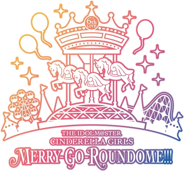 アイドルマスターシンデレラガールズ　6th MERRY-GO-ROUNDOME
