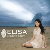 &lt;B&gt;「ebullient future」／ELISA&lt;/B&gt;08年11月5日発売&lt;BR&gt;1260円（税込）&lt;BR&gt;発売：ジェネオンエンタテインメント